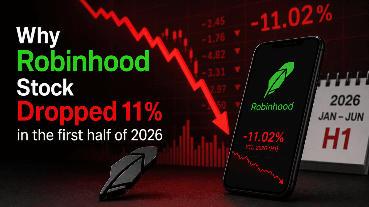 Why Robinhood Stock Dropped 11% in the first half of 2026